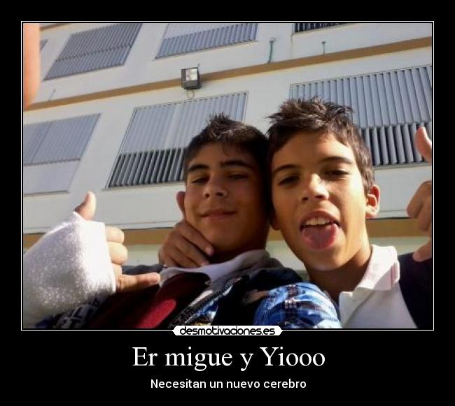 Er migue y Yiooo -