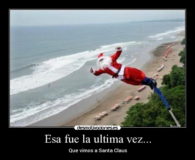 Esa fue la ultima vez... - Que vimos a Santa Claus
