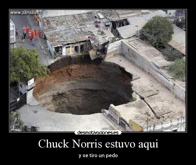 Chuck Norris estuvo aqui - y se tiro un pedo