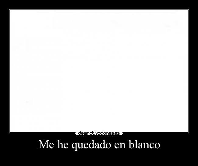 Me he quedado en blanco -