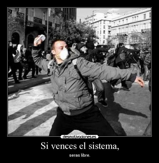 Si vences el sistema, -