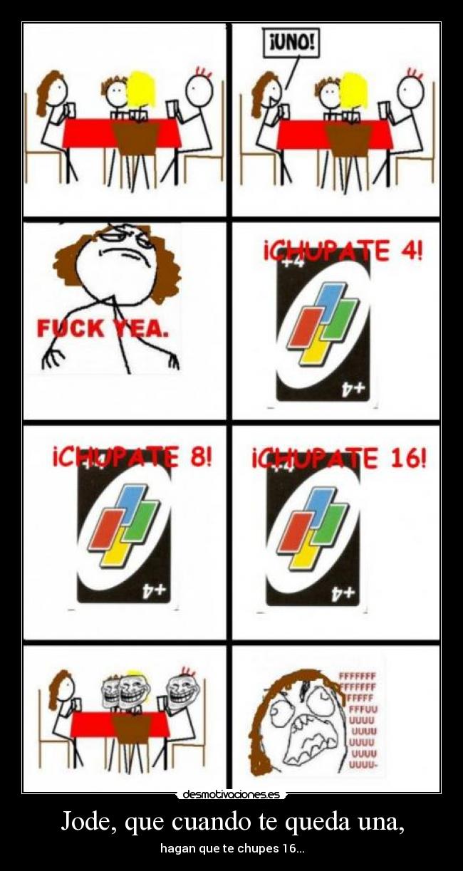 Jode, que cuando te queda una, -