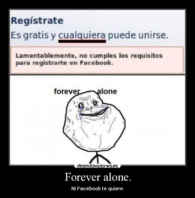 Forever alone. - 