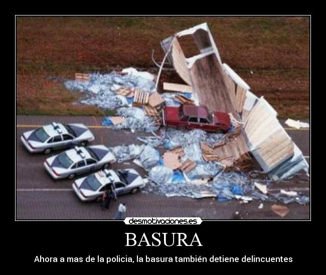 BASURA - Ahora a mas de la policia, la basura también detiene delincuentes