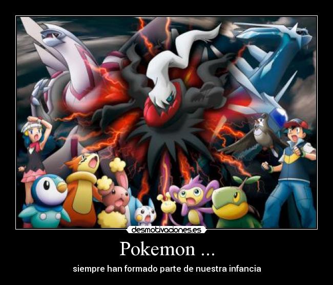 Pokemon ... - siempre han formado parte de nuestra infancia