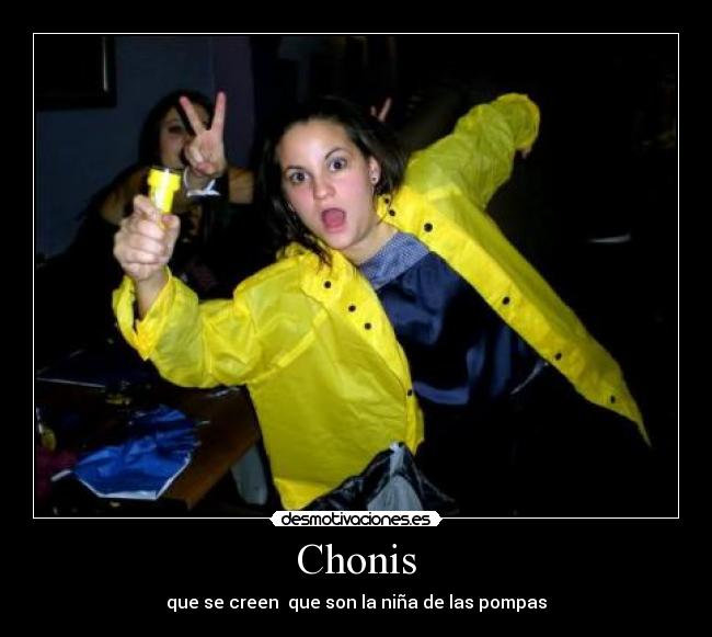 Chonis - que se creen  que son la niña de las pompas