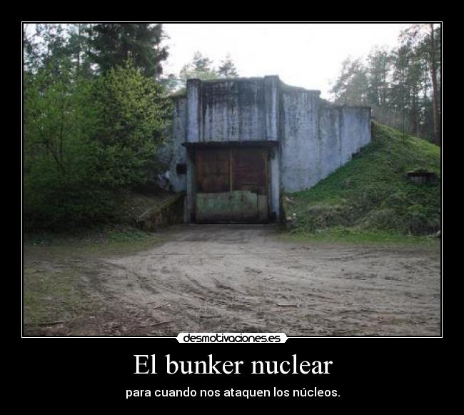 El bunker nuclear - para cuando nos ataquen los núcleos.