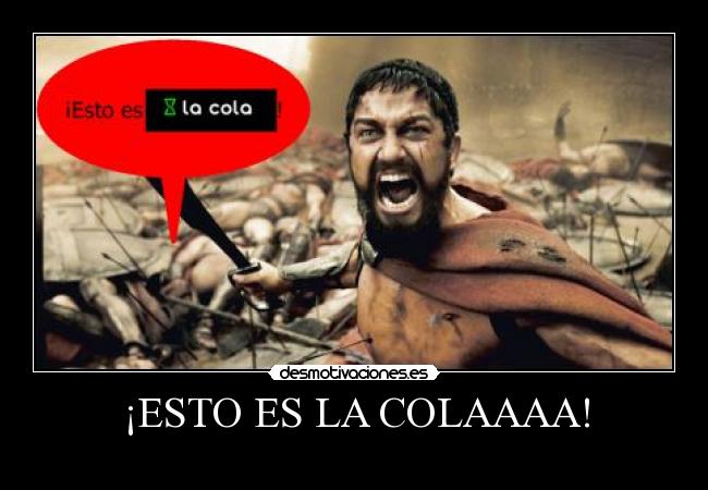 ¡ESTO ES LA COLAAAA! -
