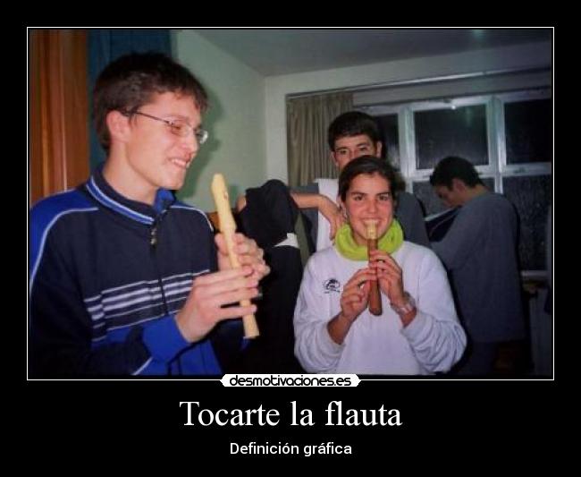 Tocarte la flauta -
