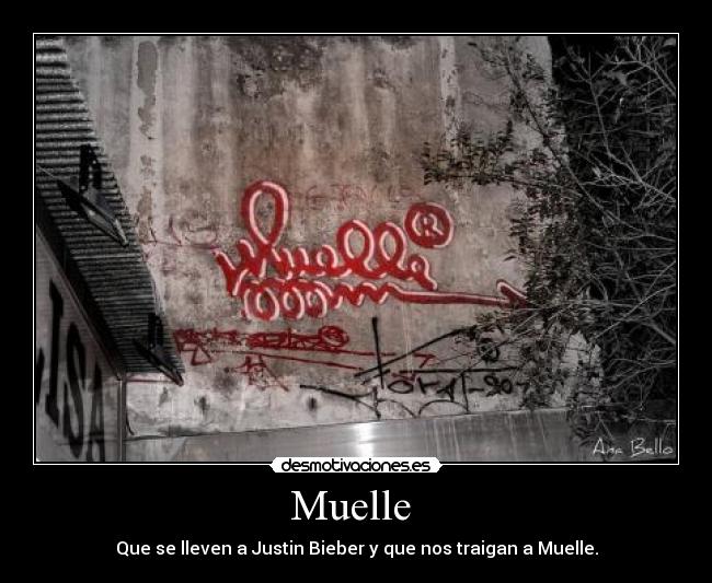 Muelle - Que se lleven a Justin Bieber y que nos traigan a Muelle.