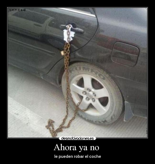 Ahora ya no  - le pueden robar el coche