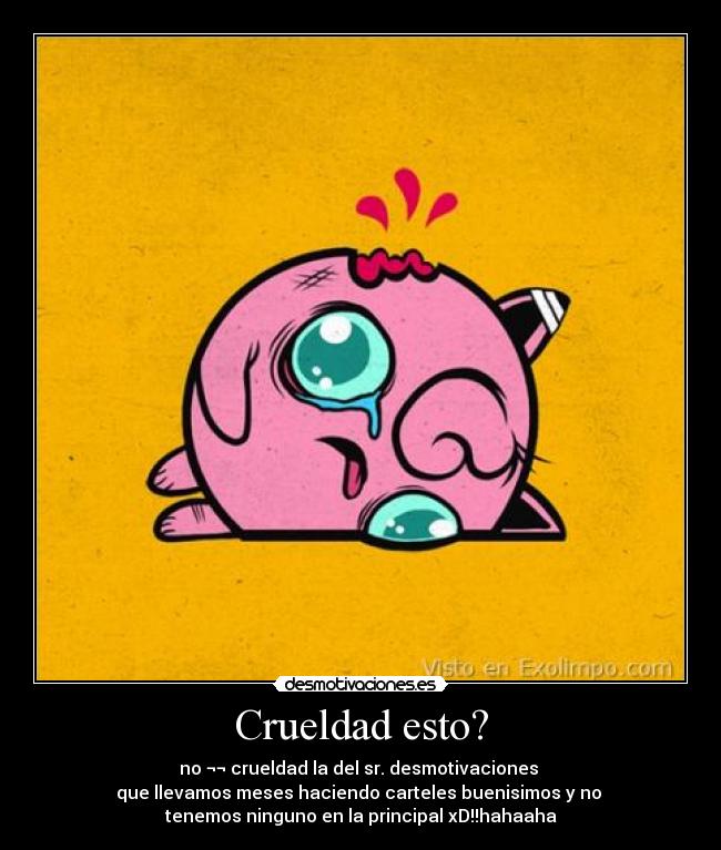 Crueldad esto? -