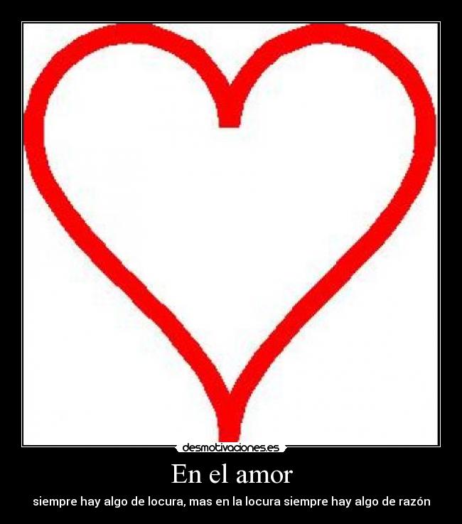 En el amor - siempre hay algo de locura, mas en la locura siempre hay algo de razón