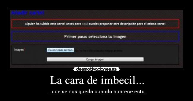 La cara de imbecil... -