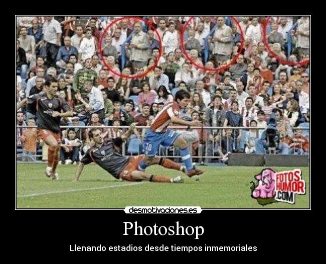Photoshop - Llenando estadios desde tiempos inmemoriales