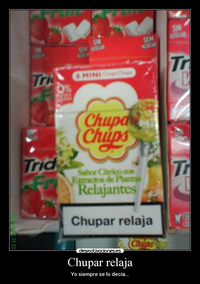 Chupar relaja - Yo siempre se lo decía...