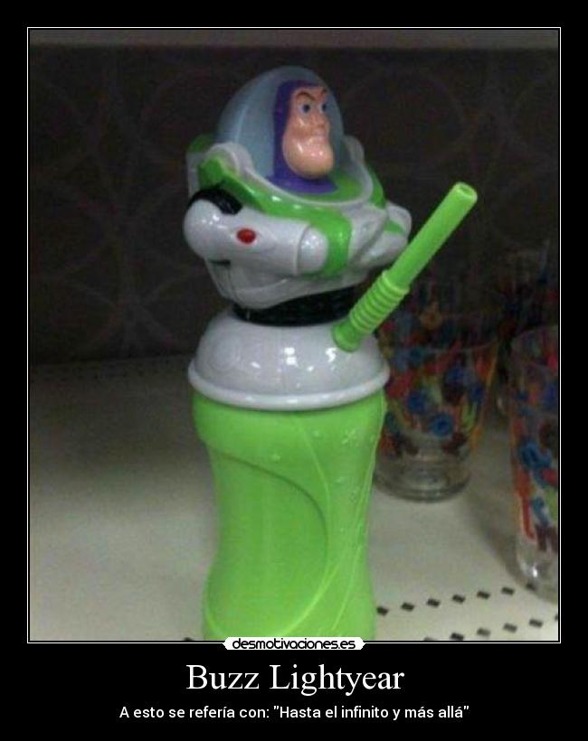 Buzz Lightyear - A esto se refería con: Hasta el infinito y más allá