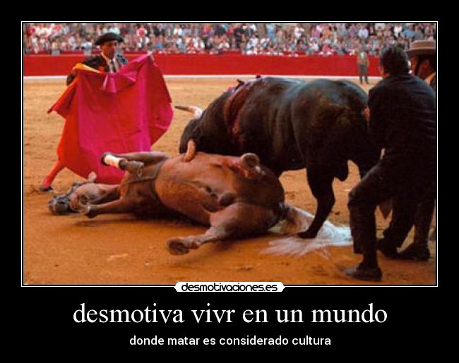 desmotiva vivr en un mundo - donde matar es considerado cultura