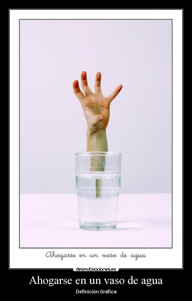 Ahogarse en un vaso de agua - Definición Gráfica