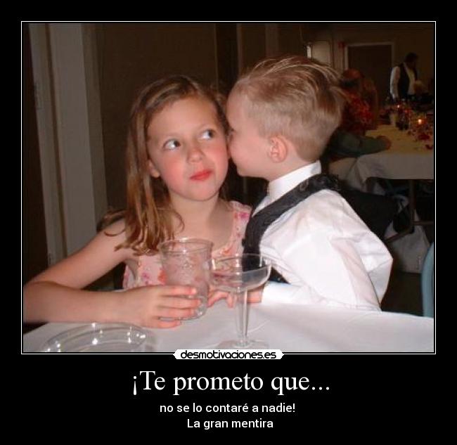 ¡Te prometo que... -