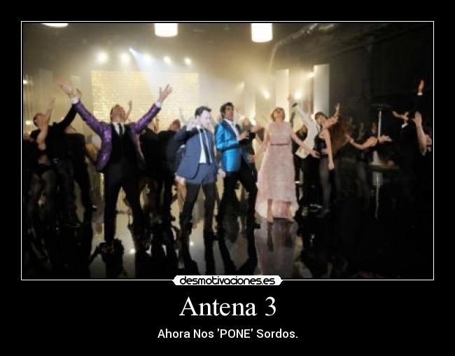 Antena 3 - Ahora Nos PONE Sordos.