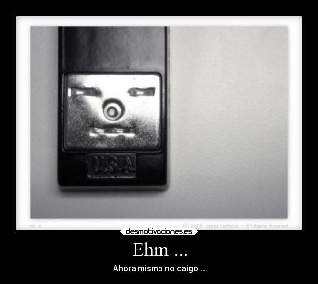 Ehm ... - Ahora mismo no caigo ...