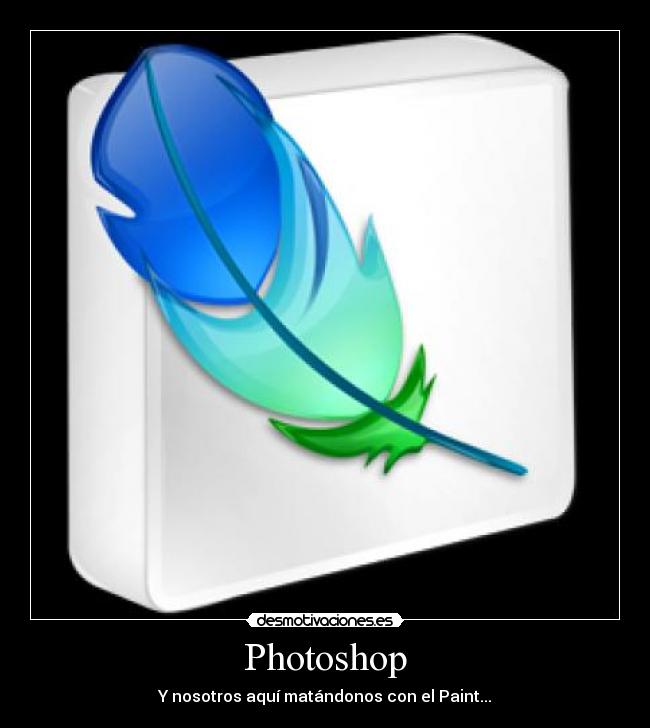 Photoshop - Y nosotros aquí matándonos con el Paint...