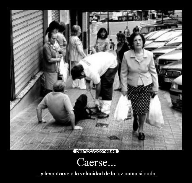 Caerse... - ... y levantarse a la velocidad de la luz como si nada.