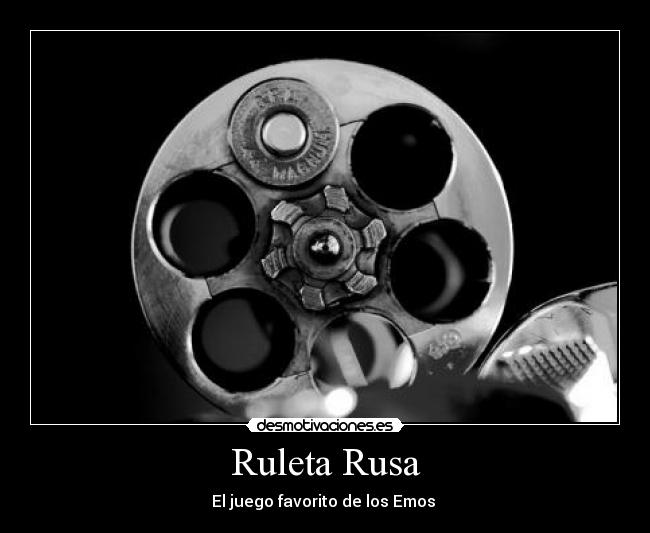 Ruleta Rusa - El juego favorito de los Emos