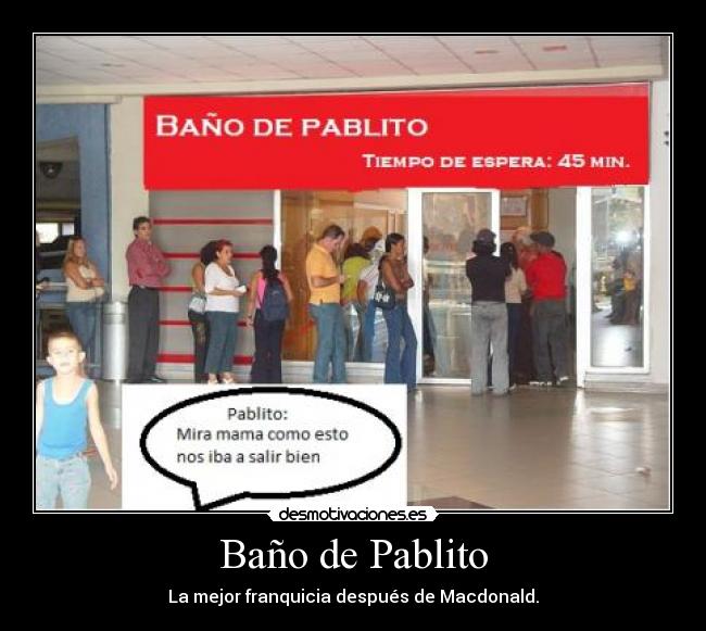 Baño de Pablito - La mejor franquicia después de Macdonald.