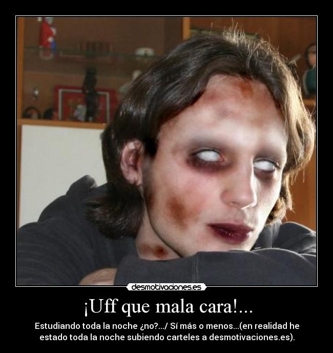 ¡Uff que mala cara!... - 