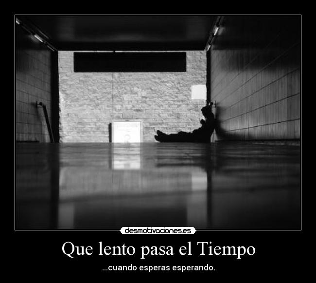 Que lento pasa el Tiempo -
