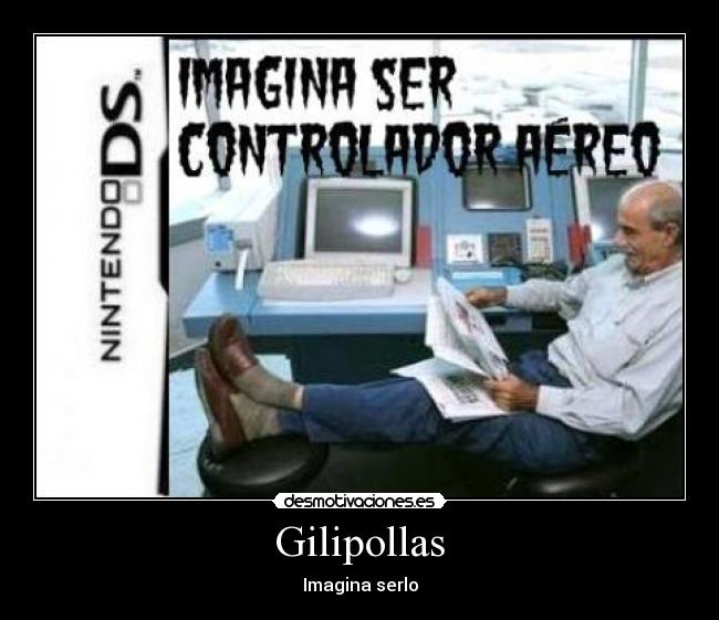 Gilipollas - Imagina serlo