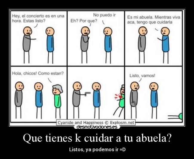 Que tienes k cuidar a tu abuela? -