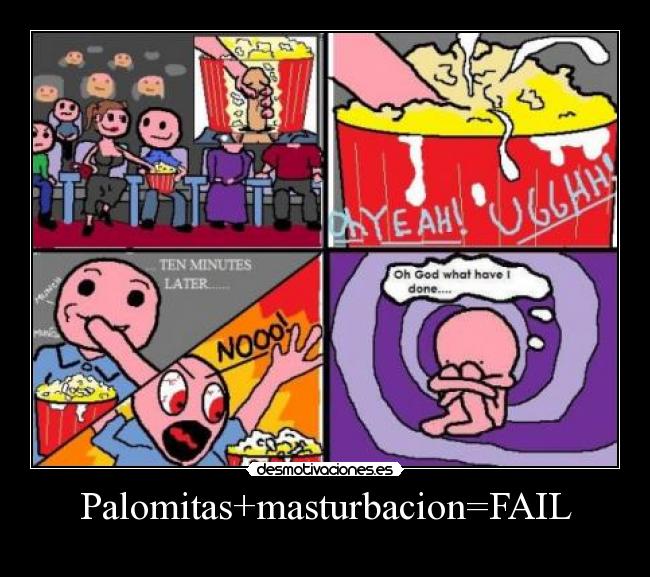 Palomitas+masturbacion=FAIL -
