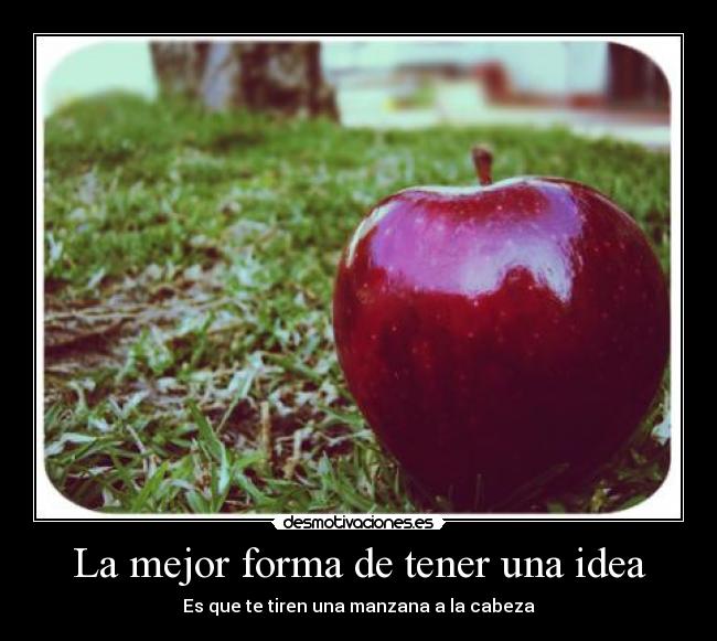 La mejor forma de tener una idea -