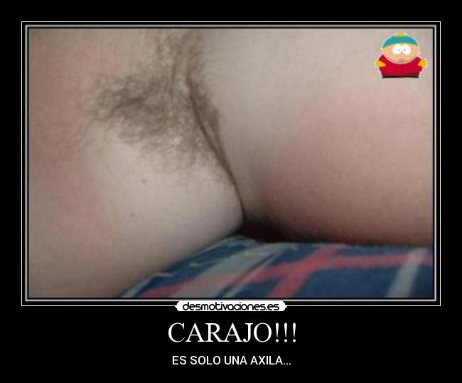 CARAJO!!! - ES SOLO UNA AXILA...