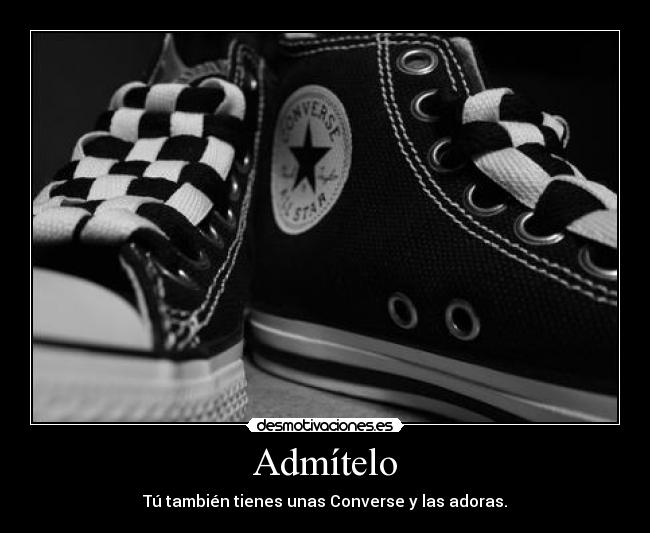 Admítelo - Tú también tienes unas Converse y las adoras.