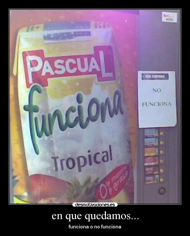 en que quedamos... - funciona o no funciona