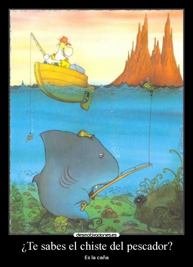 ¿Te sabes el chiste del pescador? - Es la caña