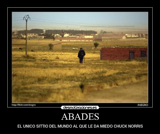 ABADES - EL UNICO SITTIO DEL MUNDO AL QUE LE DA MIEDO CHUCK NORRIS