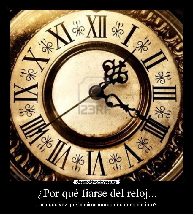 ¿Por qué fiarse del reloj... - 