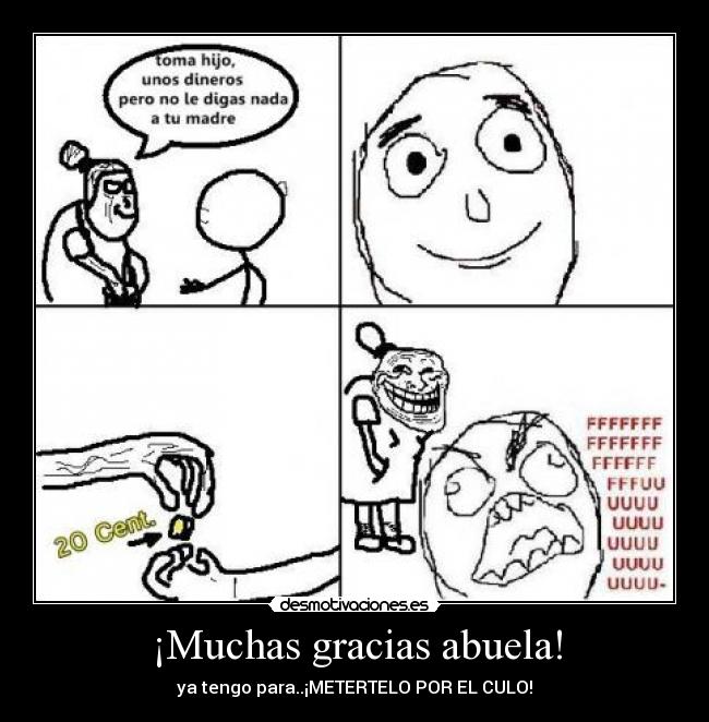 ¡Muchas gracias abuela! - ya tengo para..¡METERTELO POR EL CULO!