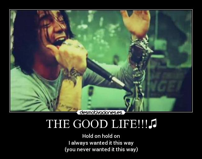 THE GOOD LIFE!!!♫ -