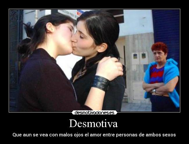 Desmotiva - Que aun se vea con malos ojos el amor entre personas de ambos sexos