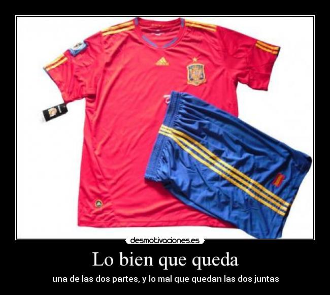 Lo bien que queda - una de las dos partes, y lo mal que quedan las dos juntas
