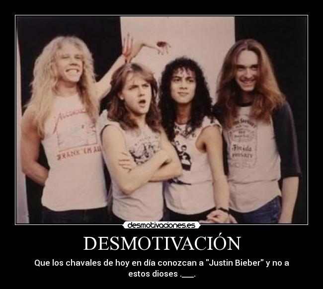 DESMOTIVACIÓN - Que los chavales de hoy en día conozcan a Justin Bieber y no a estos dioses .___.