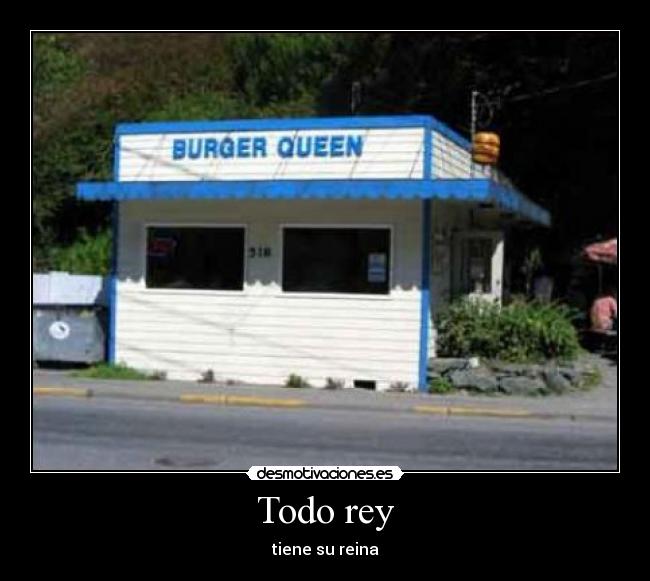 Todo rey - tiene su reina