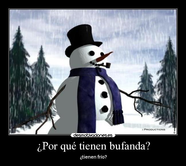 ¿Por qué tienen bufanda? - ¿tienen frío?