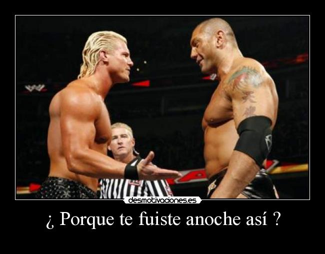 ¿ Porque te fuiste anoche así ? -